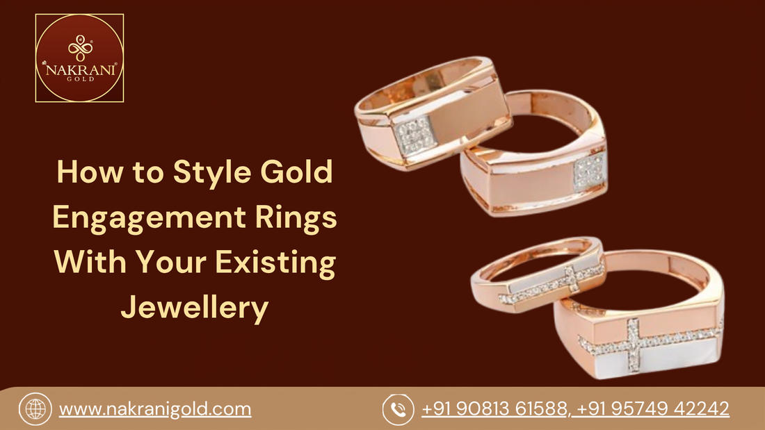 How to Style Gold Engagement Rings With Your Existing Jewellery